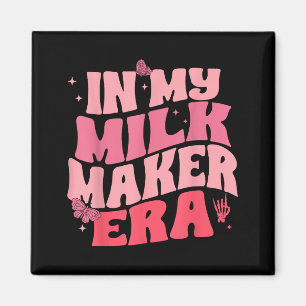 In Milk Maker Era, Breastfeeding, New Mom Costume Magnet