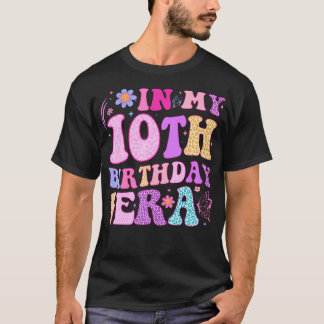 In My 10Th Birthday Era Ten Bday 10 Year Old Birth T-Shirt
