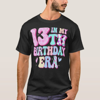 In My 13Th Birthday Era Girl Gifts Thirteen Bday 1 T-Shirt