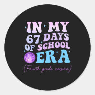 In My 67 Days Of School Era Fourth Grade Version D Classic Round Sticker