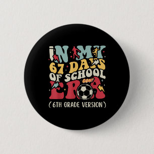 In My 67 Days Of School Era Meme Kids Youths 6th G 6 Cm Round Badge