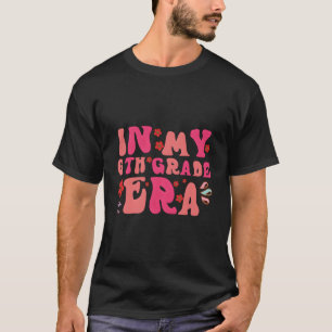In My 6Th Grade Era 1St Day Of School Retro Back T T-Shirt