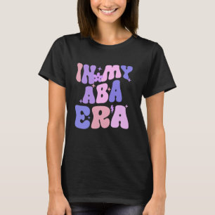 In My Aba Era Retro Applied Behaviour Analyst ABA T-Shirt