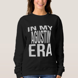 In My Agustin Era Family Reunion Squad First Last Sweatshirt