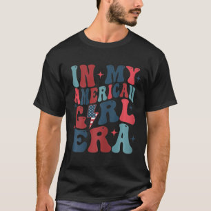 In My American Girl Era Retro 4th Of July Fourth G T-Shirt