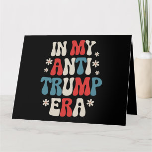 In My Anti Trump Era 2024 Anti MAGA Anti Republic Card