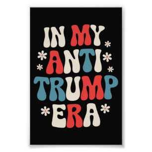 In My Anti Trump Era 2024 Anti MAGA Anti Republic Photo Print