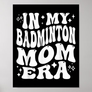 In My Badminton Mum Era - Funny Shuttle Supporter Poster