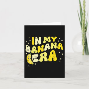 In My Banana Era Groovy Funny Fruit Food Meme Wome Card