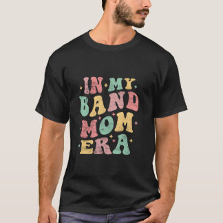 In My Band Mum Era Funny Band Mum Mother s Day Gro T-Shirt