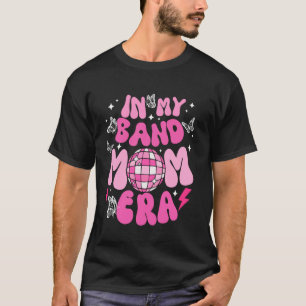 In My Band Mum Era Funny Mum Birthday Mother's Day T-Shirt