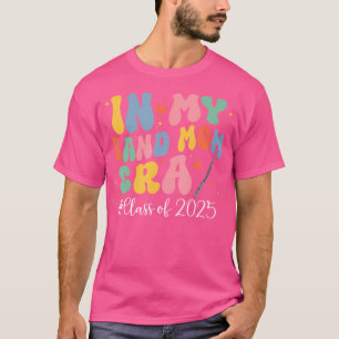 In My Band Mum Era Marching Band Senior Class Of 2 T-Shirt