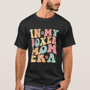 In My Boxer Mama Era For Boxer Mum Dog Mother s da T-Shirt