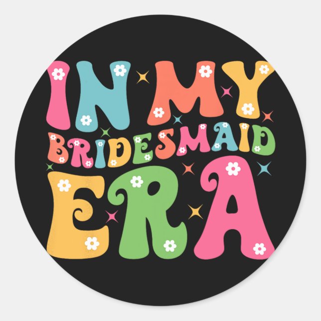In My Bridesmaid Era Bride Squad Groovy Team Bache Classic Round Sticker (Front)