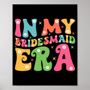 In My Bridesmaid Era Bride Squad Groovy Team Bache Poster
