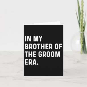 In My Brother Of The Groom Era - Wedding Bachelor Card