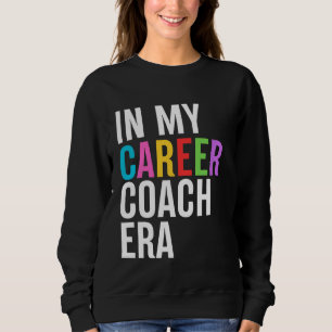 In My Career Coach Era Funny Appreciation Day Back Sweatshirt