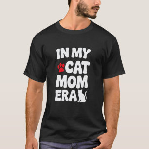 In My Cat Mum Era Funny Cat Lover Apparel For Pet T-Shirt