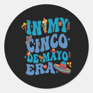 In My Cinco De Mayo Era Mexican Funny  Classic Round Sticker