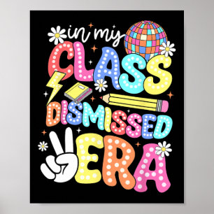 In My Class Dismissed Era Graduate Last Day Of Sch Poster