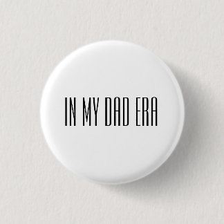 In my dad era 3 cm round badge