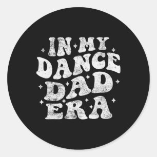In My Dance Dad Era Funny Dance Dad Lover Fathers  Classic Round Sticker