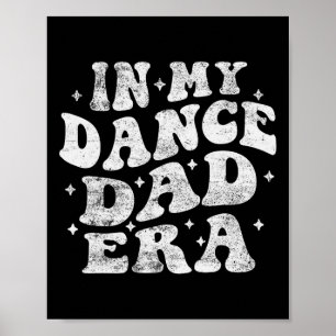 In My Dance Dad Era Funny Dance Dad Lover Fathers Poster