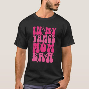 In My Dance Mom Era Trendy Sports Mom Dance Teache T-Shirt