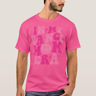 In My Dance Mum Era Cool New Mum Dance Coach For M T-Shirt