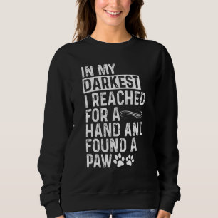 In My Darkest Hour I Found a Paw Puppy Pet Cute Do Sweatshirt