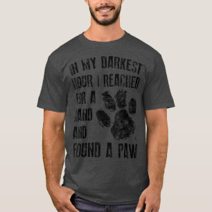 In My Darkest Hour I Reached For A Hand Found A Pa T-Shirt