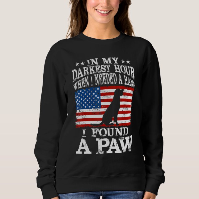 In My Darkest Hour When I Needed A Hand And Found  Sweatshirt (Front)