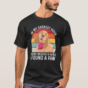 In My Darkest Hour When I Needed A Hand I Found A  T-Shirt