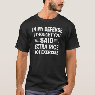 In My Defence Humourous Foodie Rice T-Shirt