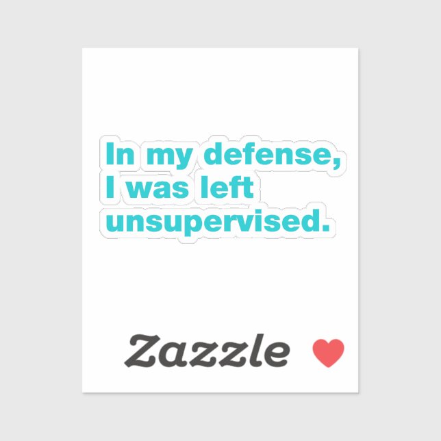 In my defence, I was left unsupervised (Sheet)