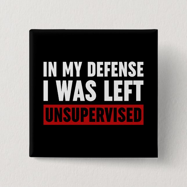 In My Defence I Was Left Unsupervised 15 Cm Square Badge (Front)