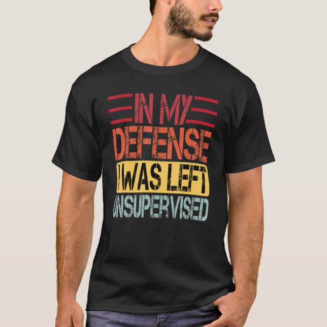 In my defence i was left unsupervised 3 T-Shirt (Front)
