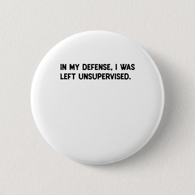 In my defence, I was left unsupervised. 6 Cm Round Badge (Front)