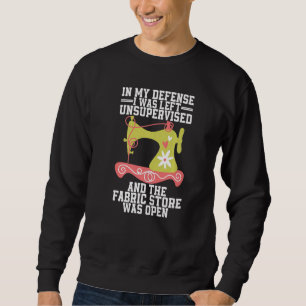 In my Defence I Was Left Unsupervised and the Fabr Sweatshirt