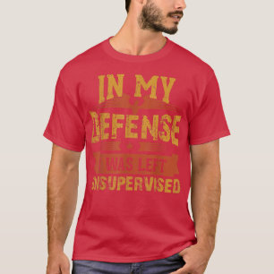 in my defence i was left unsupervised and the moon T-Shirt