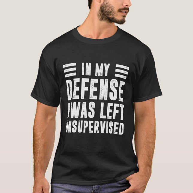 In My Defence I Was Left Unsupervised Cool  2 T-Shirt (Front)