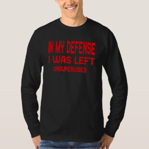 In My Defence I Was Left Unsupervised Cool 8 T-Shirt