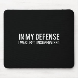 In My Defence I Was Left Unsupervised Cool Funny Mouse Pad