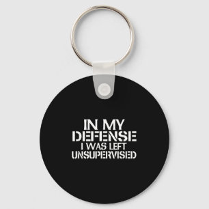 In My Defence I Was Left Unsupervised For Fun Time Key Ring