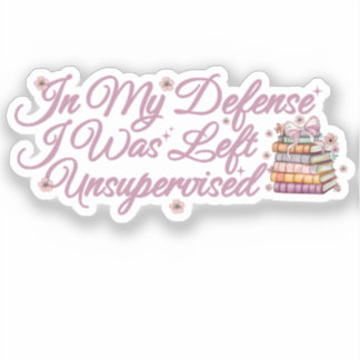 In My Defence I Was Left Unsupervised Funny Book