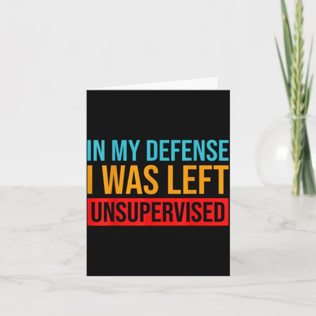 In My Defence I Was Left Unsupervised Funny Card (Front)