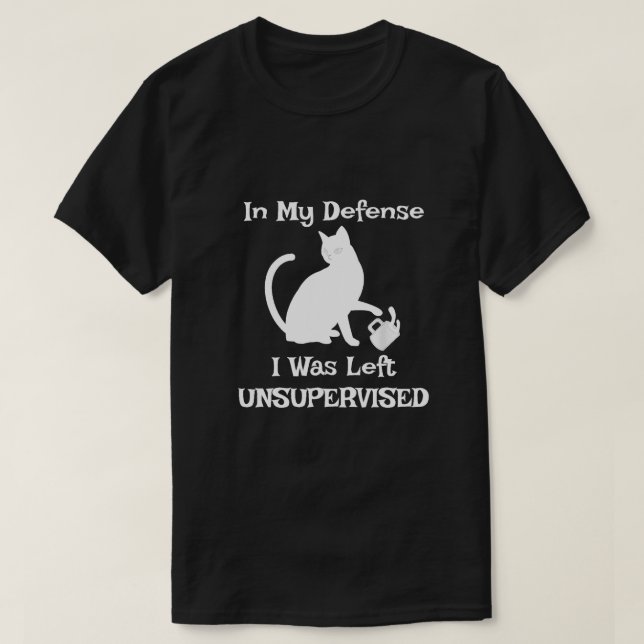 In My Defence I Was Left Unsupervised Funny Cat  T-Shirt (Design Front)