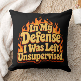 In My Defence I Was Left Unsupervised Funny Flame Cushion
