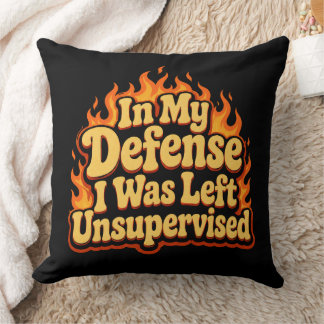 In My Defence I Was Left Unsupervised Funny Flame Cushion