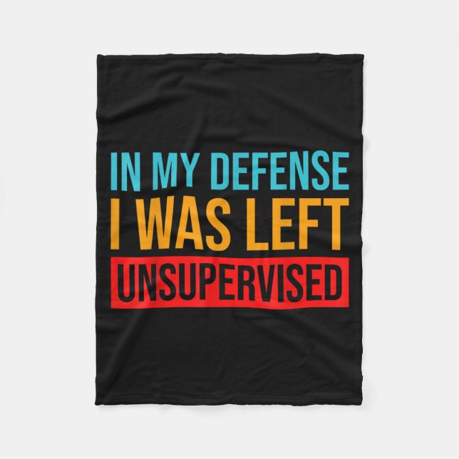 In My Defence I Was Left Unsupervised Funny Fleece Blanket (Front)